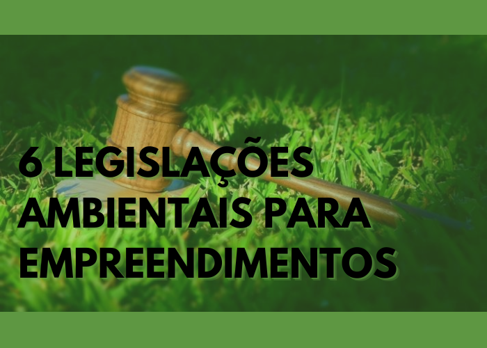 6 legislações ambientais para iniciar um empreendimento imobiliário