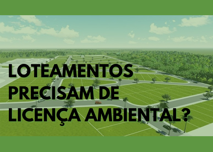 Loteamentos precisam de licença ambiental?