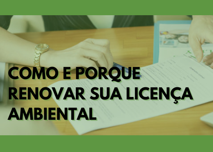 Como e porque renovar sua Licença Ambiental?