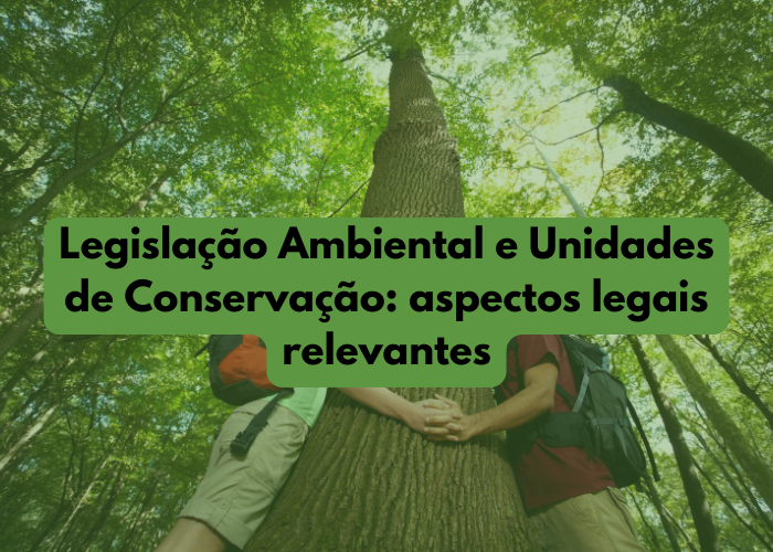 Unidades de Conservação: aspectos legais relevantes