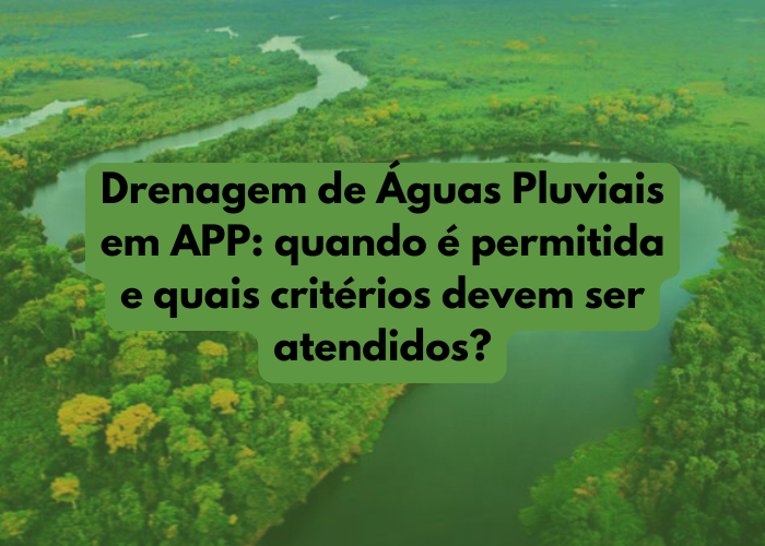 Drenagem de Águas Pluviais em APP: quando é permitida?