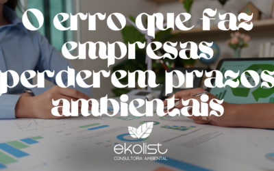 O erro que faz empresas perderem prazo ambiental