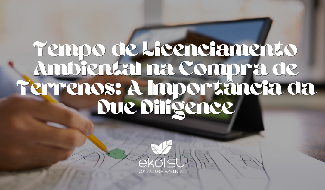 Tempo de Licenciamento Ambiental na Compra de Terrenos